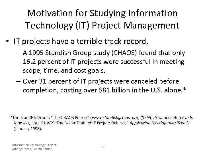 Motivation for Studying Information Technology (IT) Project Management • IT projects have a terrible