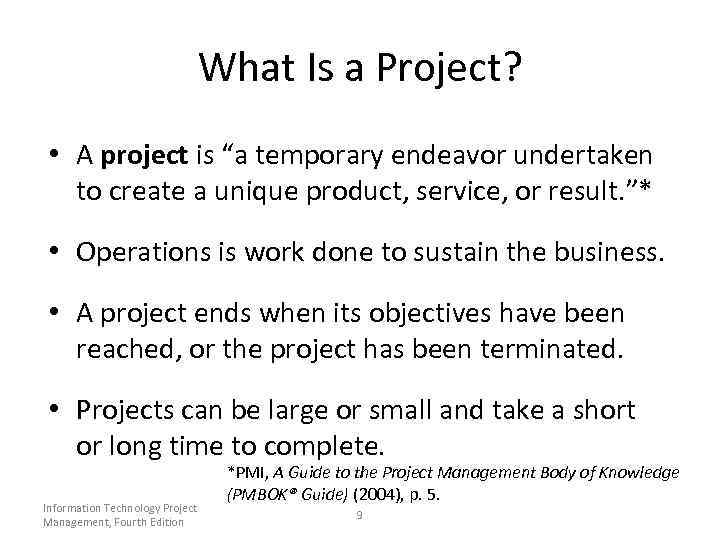 What Is a Project? • A project is “a temporary endeavor undertaken to create