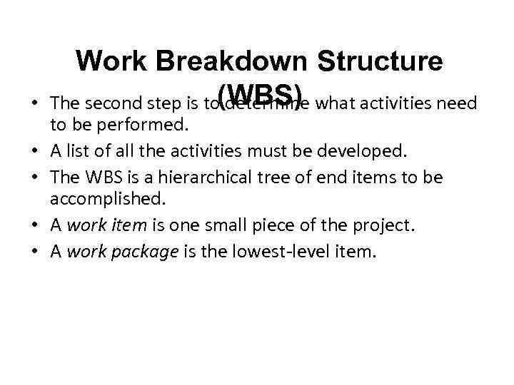  • • • Work Breakdown Structure The second step is to(WBS) what activities