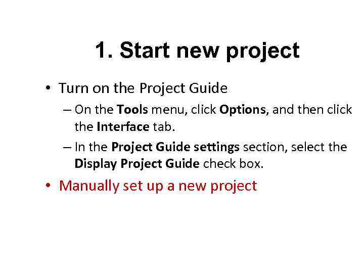 1. Start new project • Turn on the Project Guide – On the Tools