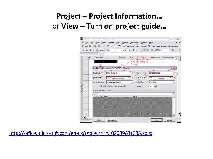 Project – Project Information… or View – Turn on project guide… http: //office. microsoft.
