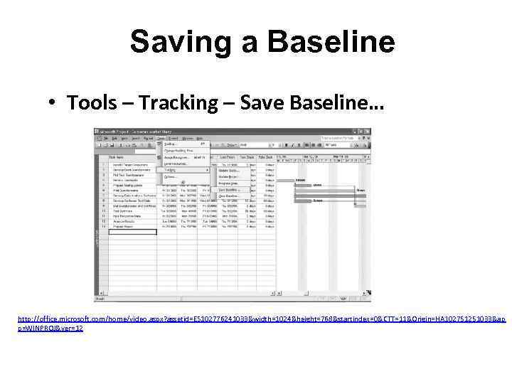 Saving a Baseline • Tools – Tracking – Save Baseline… http: //office. microsoft. com/home/video.