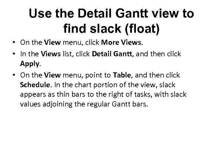 Use the Detail Gantt view to find slack (float) • On the View menu,
