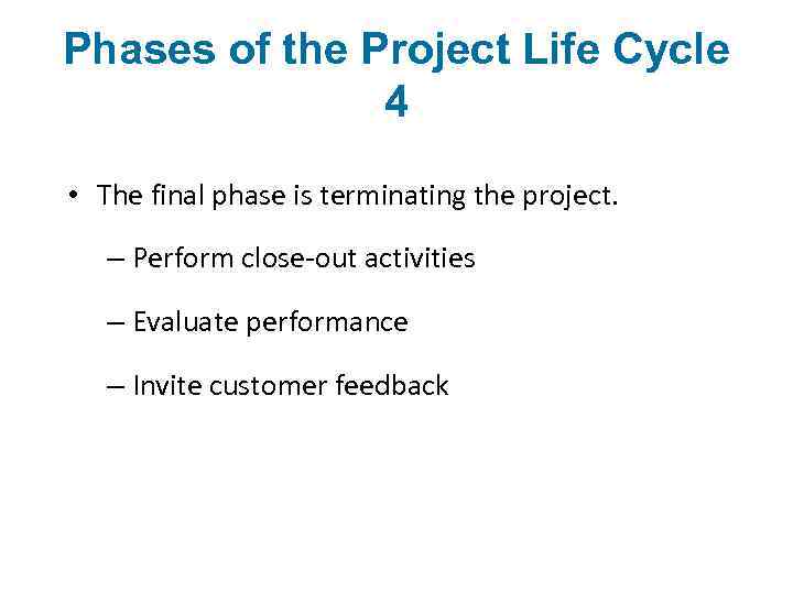 Phases of the Project Life Cycle 4 • The final phase is terminating the