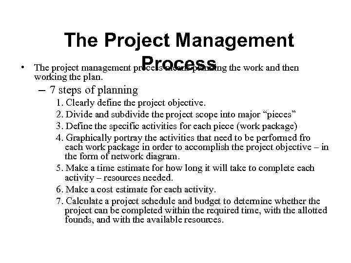  • The Project Management Process The project management process means planning the work