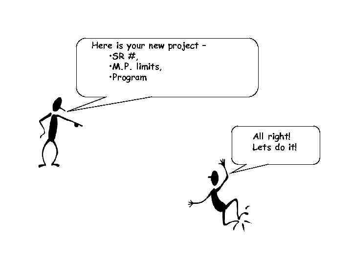 Here is your new project – • SR #, • M. P. limits, •