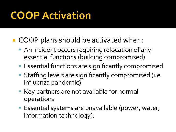 COOP Activation COOP plans should be activated when: An incident occurs requiring relocation of