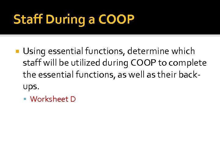 Staff During a COOP Using essential functions, determine which staff will be utilized during