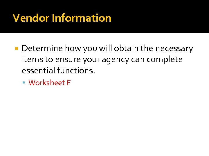 Vendor Information Determine how you will obtain the necessary items to ensure your agency