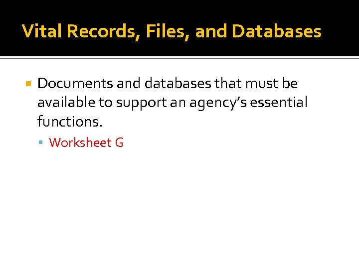 Vital Records, Files, and Databases Documents and databases that must be available to support