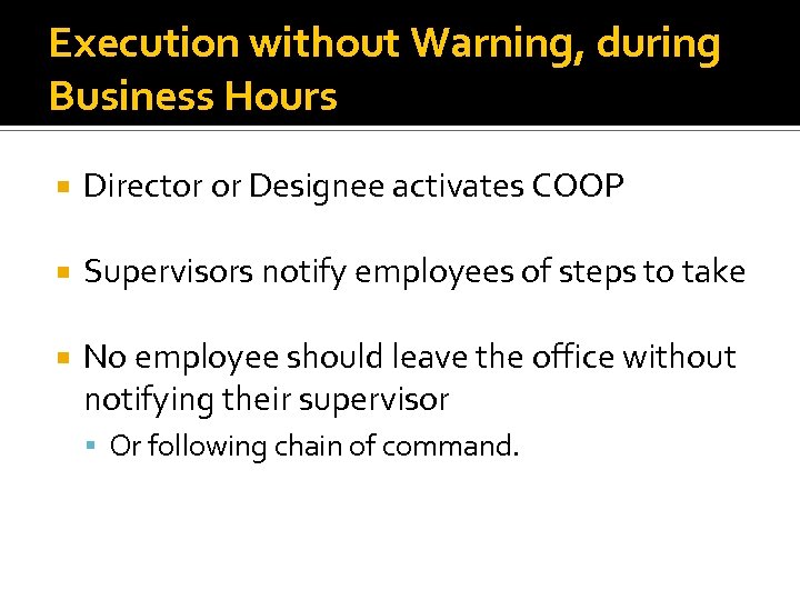 Execution without Warning, during Business Hours Director or Designee activates COOP Supervisors notify employees