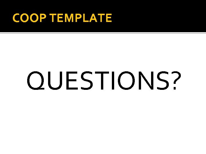 COOP TEMPLATE QUESTIONS? 