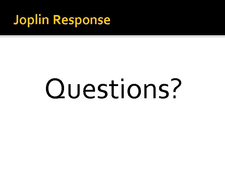 Joplin Response Questions? 