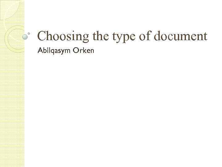 Choosing the type of document Abilqasym Orken 