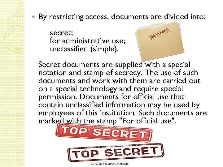  By restricting access, documents are divided into: secret; for administrative use; unclassified (simple).