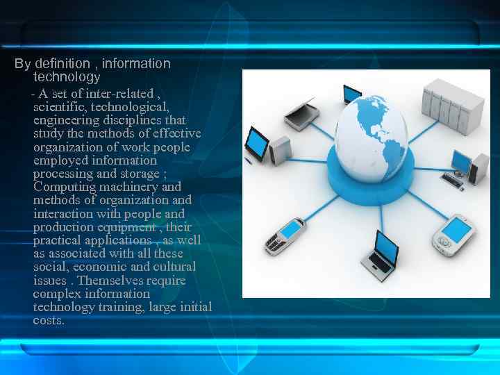  By definition , information technology - A set of inter-related , scientific, technological,