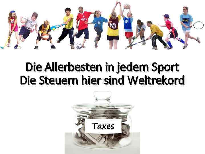 Die Allerbesten in jedem Sport Die Steuern hier sind Weltrekord 