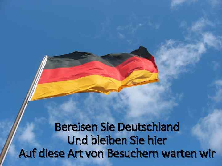 Bereisen Sie Deutschland Und bleiben Sie hier Auf diese Art von Besuchern warten wir