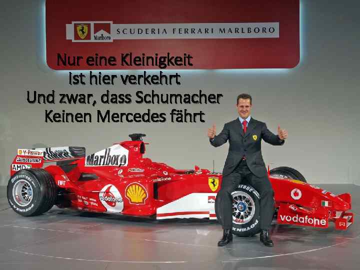 Nur eine Kleinigkeit Ist hier verkehrt Und zwar, dass Schumacher Keinen Mercedes fährt 