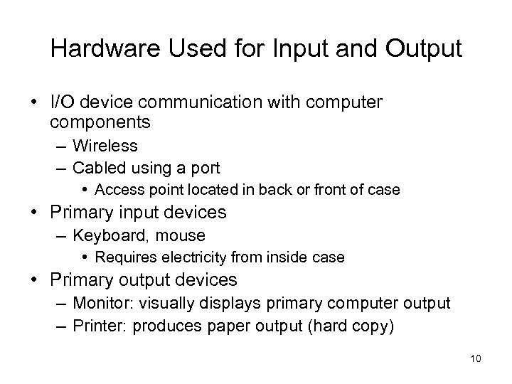 Hardware Used for Input and Output • I/O device communication with computer components –