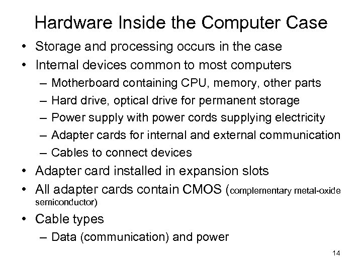 Hardware Inside the Computer Case • Storage and processing occurs in the case •