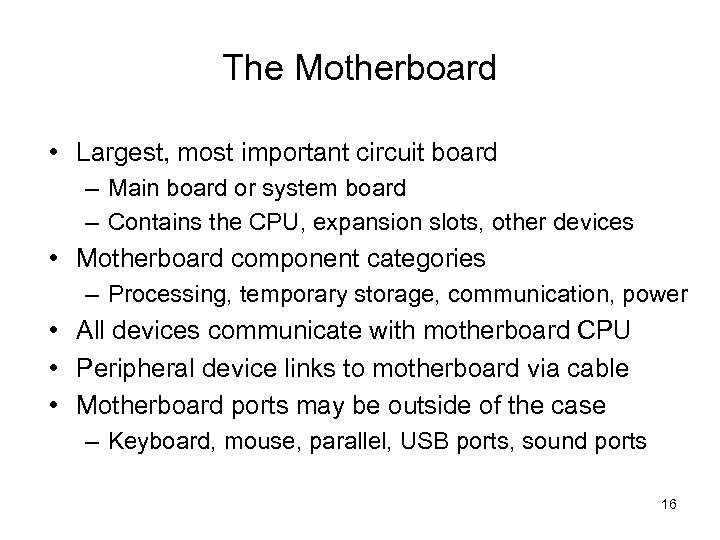 The Motherboard • Largest, most important circuit board – Main board or system board