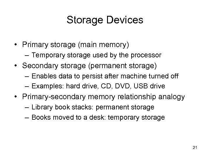 Storage Devices • Primary storage (main memory) – Temporary storage used by the processor