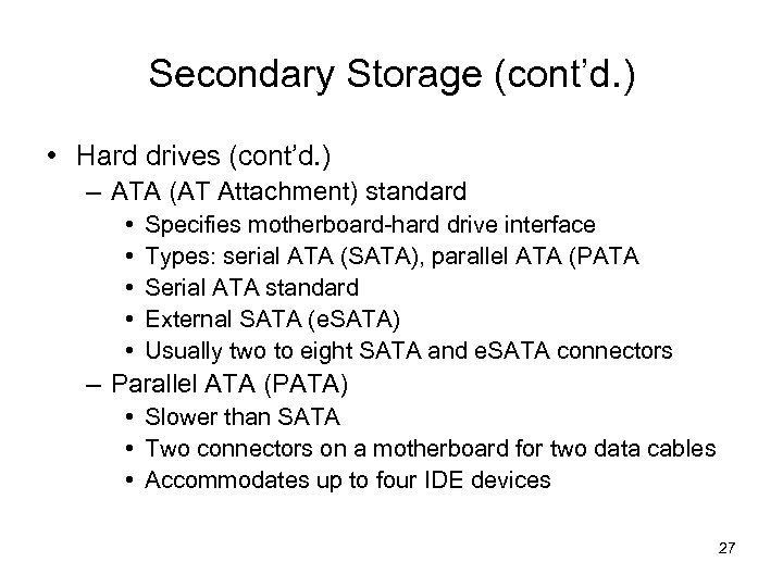 Secondary Storage (cont’d. ) • Hard drives (cont’d. ) – ATA (AT Attachment) standard