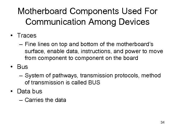 Motherboard Components Used For Communication Among Devices • Traces – Fine lines on top