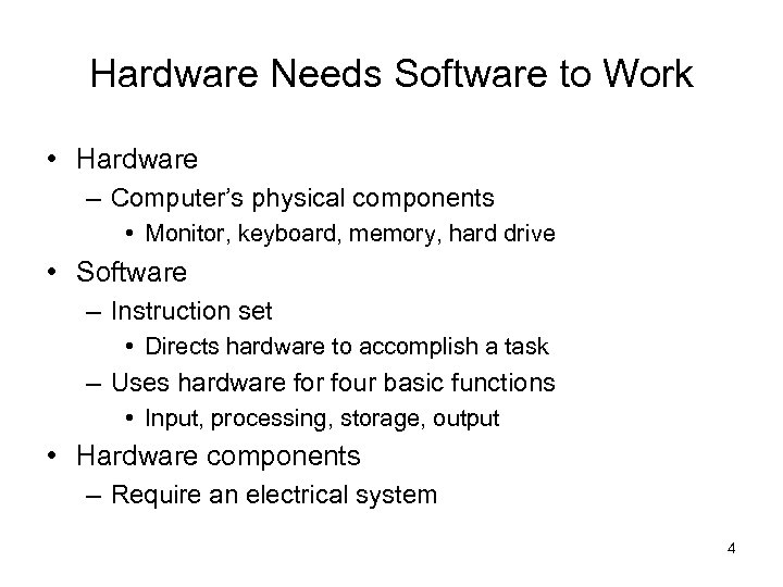 Hardware Needs Software to Work • Hardware – Computer’s physical components • Monitor, keyboard,