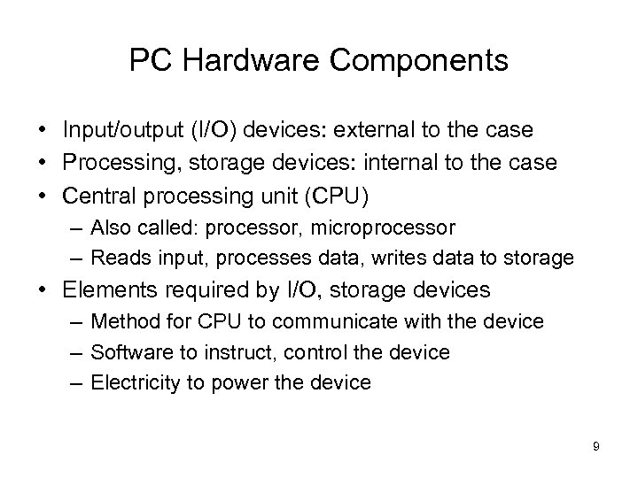 PC Hardware Components • Input/output (I/O) devices: external to the case • Processing, storage