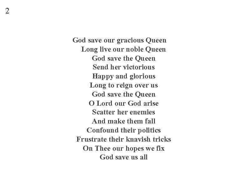 2 God save our gracious Queen Long live our noble Queen God save the