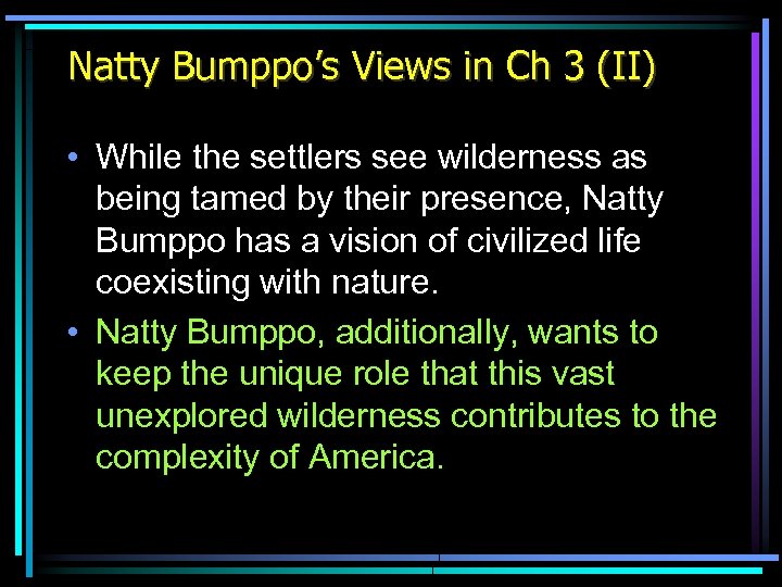 Natty Bumppo’s Views in Ch 3 (II) • While the settlers see wilderness as