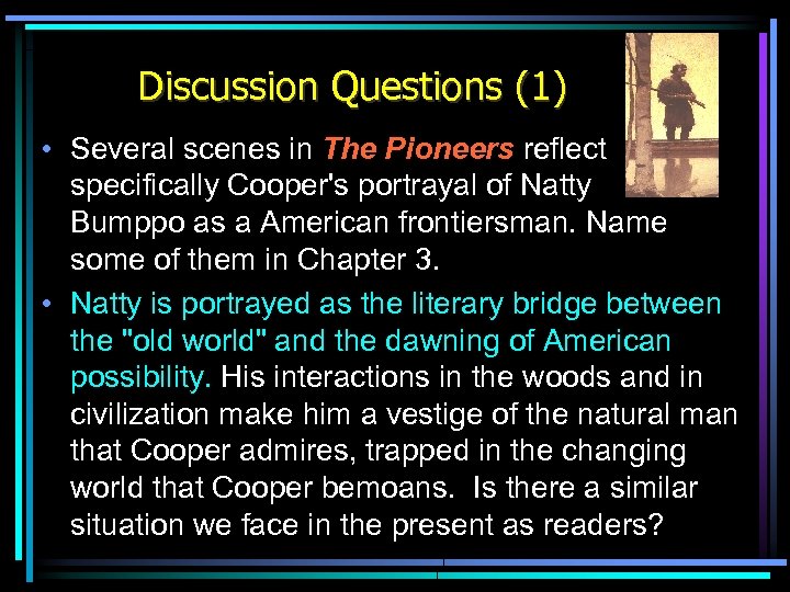 Discussion Questions (1) • Several scenes in The Pioneers reflect specifically Cooper's portrayal of
