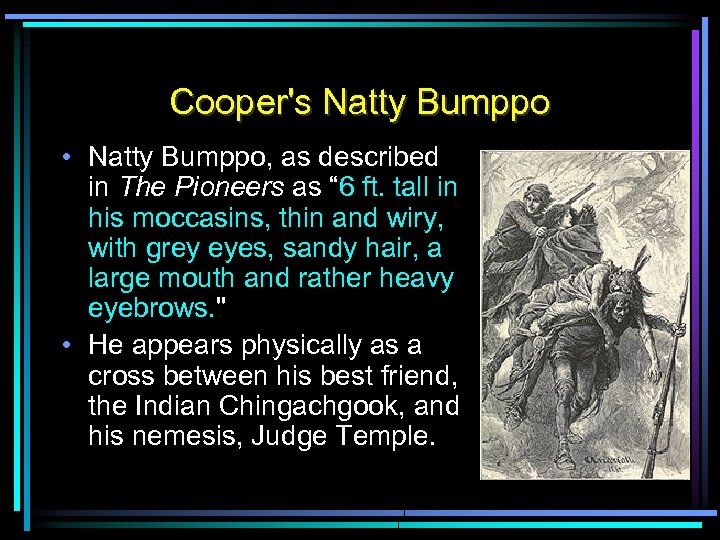 Cooper's Natty Bumppo • Natty Bumppo, as described in The Pioneers as “ 6