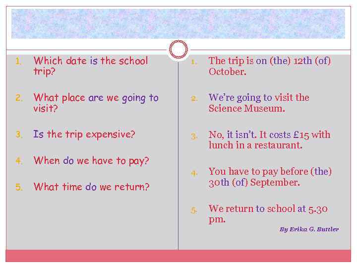 1. Which date is the school trip? 1. The trip is on (the) 12