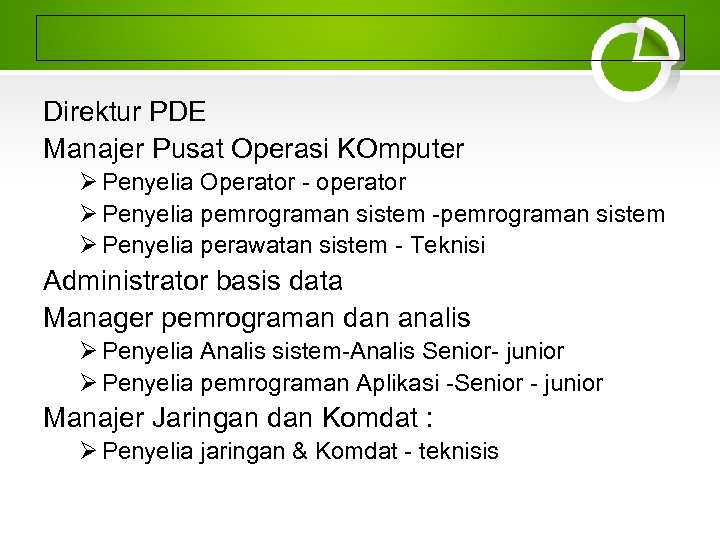 Direktur PDE Manajer Pusat Operasi KOmputer Ø Penyelia Operator - operator Ø Penyelia pemrograman