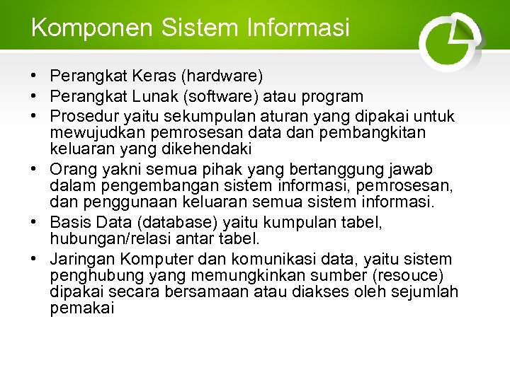 Komponen Sistem Informasi • Perangkat Keras (hardware) • Perangkat Lunak (software) atau program •