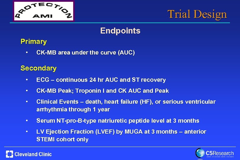 Trial Design Endpoints Primary • CK-MB area under the curve (AUC) Secondary • ECG