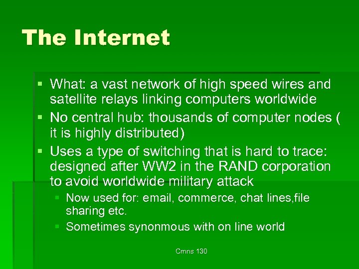 The Internet § What: a vast network of high speed wires and satellite relays
