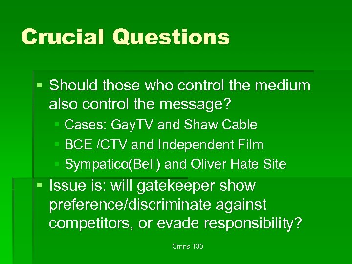 Crucial Questions § Should those who control the medium also control the message? §