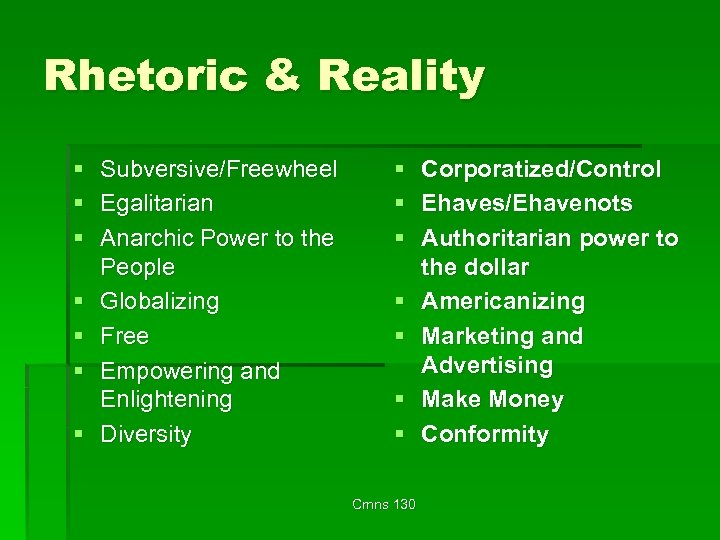 Rhetoric & Reality § § § § Subversive/Freewheel Egalitarian Anarchic Power to the People