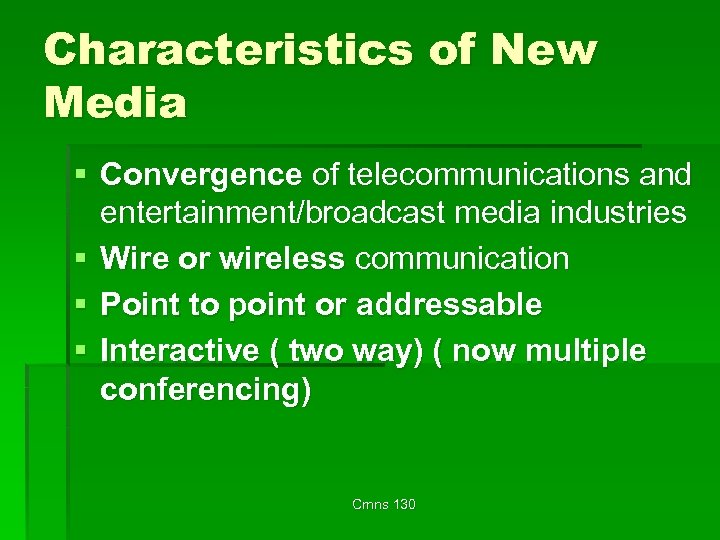 Characteristics of New Media § Convergence of telecommunications and entertainment/broadcast media industries § Wire