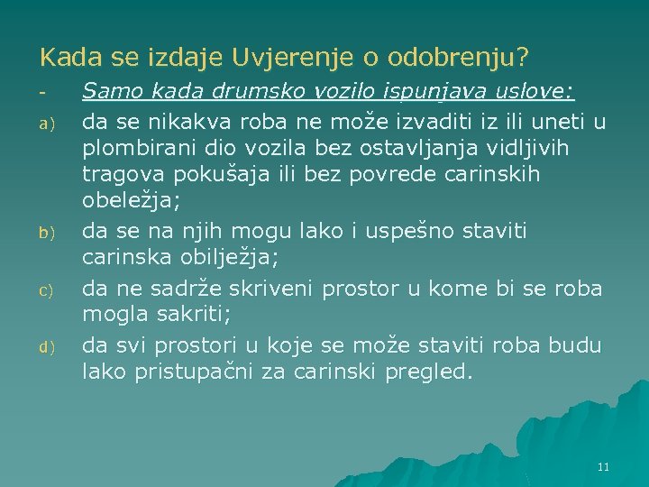 Kada se izdaje Uvjerenje o odobrenju? a) b) c) d) Samo kada drumsko vozilo