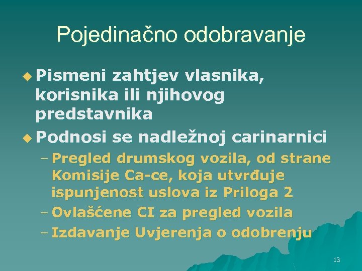 Pojedinačno odobravanje u Pismeni zahtjev vlasnika, korisnika ili njihovog predstavnika u Podnosi se nadležnoj