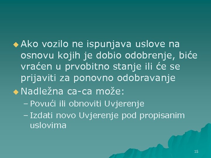 u Ako vozilo ne ispunjava uslove na osnovu kojih je dobio odobrenje, biće vraćen