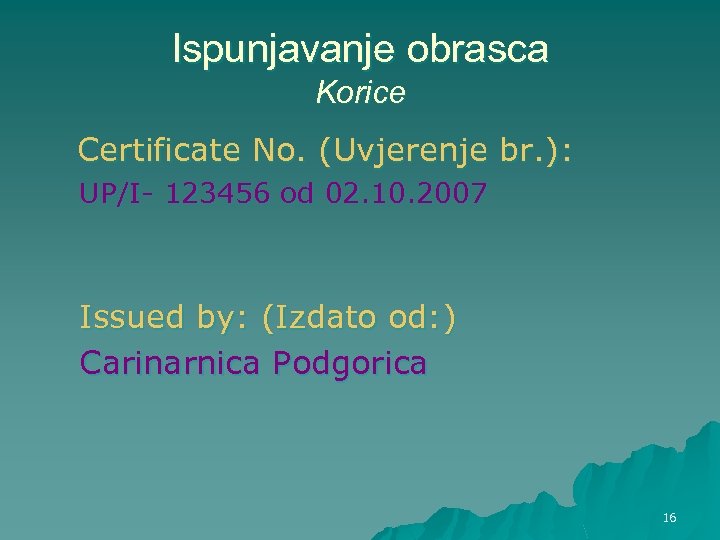 Ispunjavanje obrasca Korice Certificate No. (Uvjerenje br. ): UP/I- 123456 od 02. 10. 2007