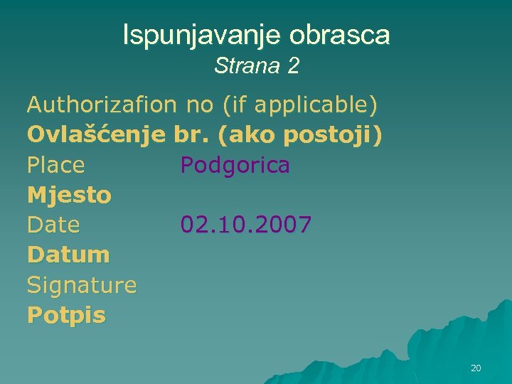 Ispunjavanje obrasca Strana 2 Authorizafion no (if applicable) Ovlašćenje br. (ako postoji) Place Podgorica