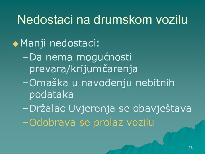 Nedostaci na drumskom vozilu u Manji nedostaci: –Da nema mogućnosti prevara/krijumčarenja –Omaška u navođenju