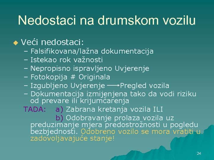 Nedostaci na drumskom vozilu u Veći nedostaci: – Falsifikovana/lažna dokumentacija – Istekao rok važnosti